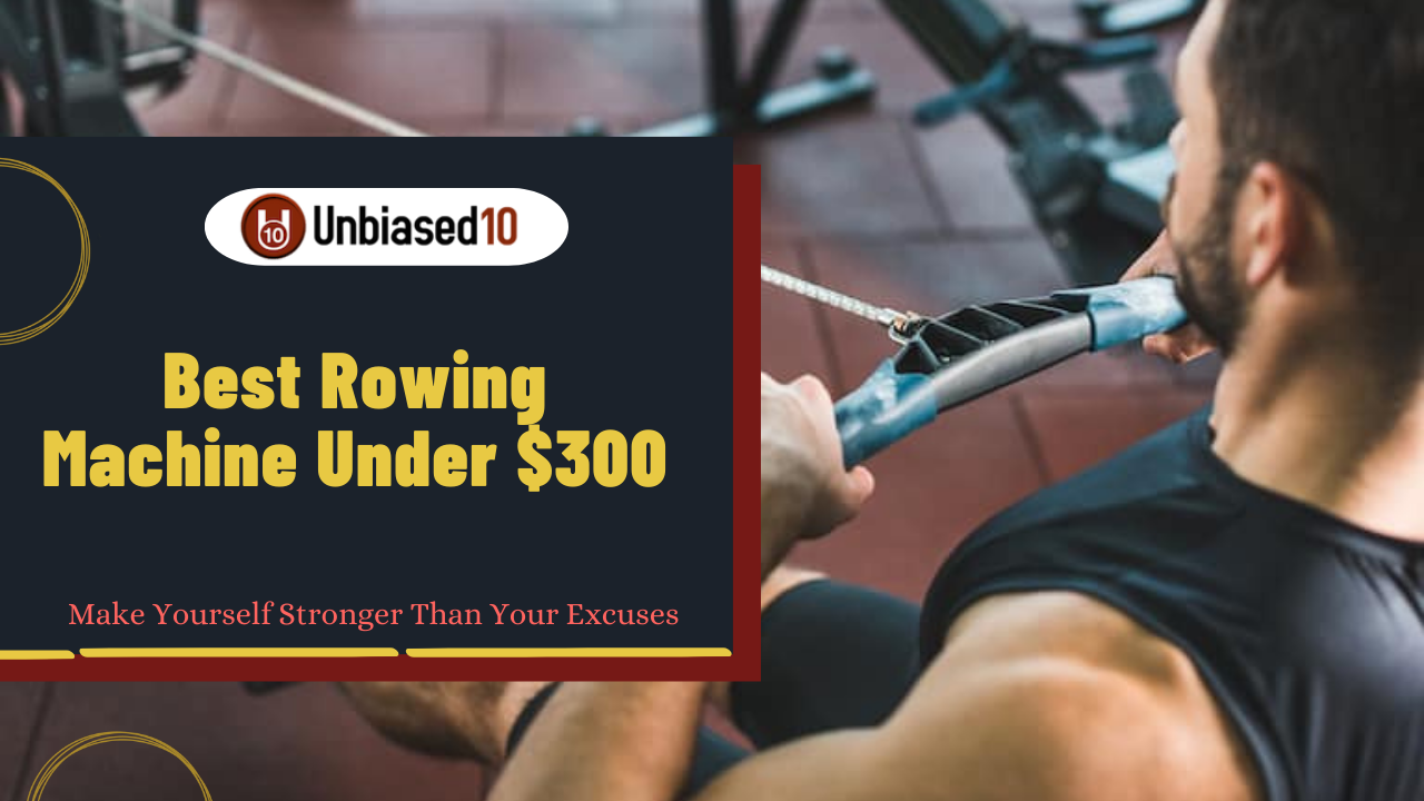 Best Rowing Machine Under $300